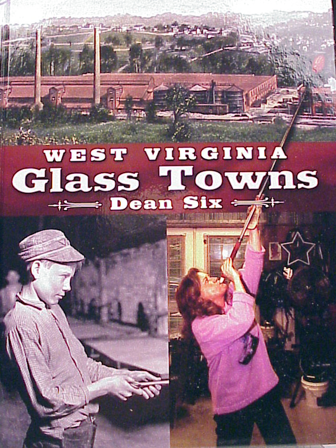 West Virginia Glass Towns by Dean Six